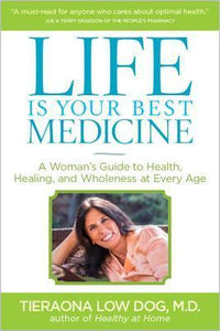 Life Is Your Best Medicine: A Woman's Guide to Health, Healing, and Wholeness at Every Age (Used Book) - Tieraona Low Dog
