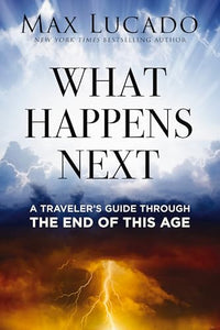 What Happens Next: A Traveler’s Guide Through the End of This Age (Used Hardcover) - Max Lucado