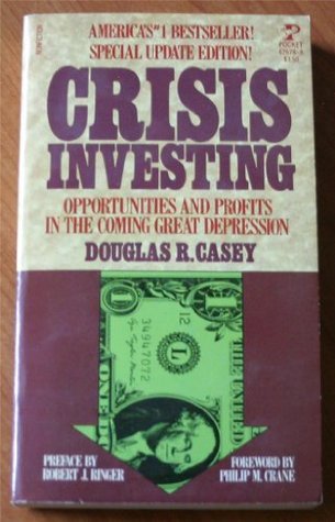 Crisis Investing, Opportunities and Profits in the Coming Great Depression - Douglas R. Casey