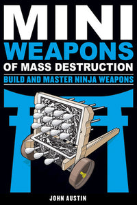 Mini Weapons of Mass Destruction: Build and Master Ninja Weapons (Used Book) - John Austin