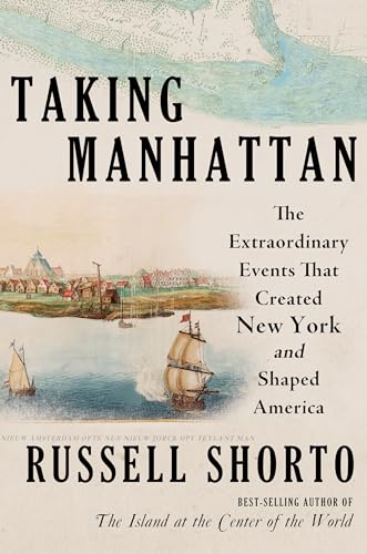 Taking Manhattan: The Extraordinary Events That Created New York and Shaped America (Used Paperback) - Russell Shorto