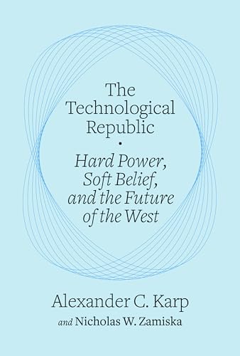 The Technological Republic: Hard Power, Soft Belief, and the Future of the West (Used Hardcover) - Alexander C. Karp and Nicholas W. Zamiska