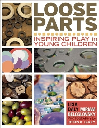 Loose Parts: Inspiring Play in Young Children (Used Paperback) - Lisa Daly & Miriam Beloglovsky