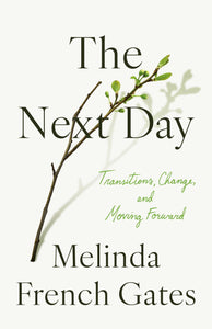 The Next Day: Transitions, Change, and Moving Forward (Used First Edition Hardcover) - Melinda French Gates