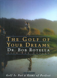 The Golf of Your Dreams (Used Signed Hardcover) - Dr. Bob Rotella