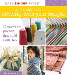 Quick and Easy Sewing with Your Serger: 15 Easy-Sew Projects that Build Skills, Too (Used Paperback) - Becky Hanson