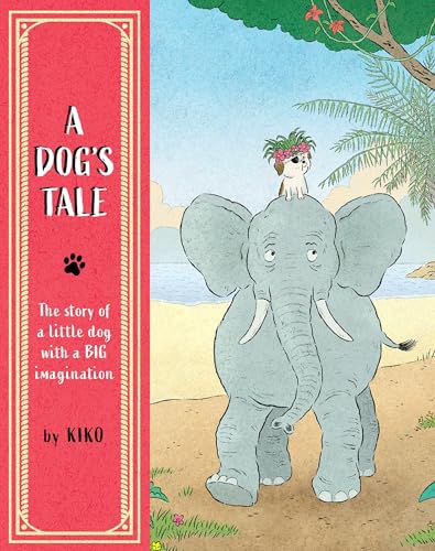A Dog's Tale The Story of a Little Dog With a Big Imagination (Used Hardcover) - Kiko