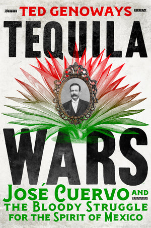 Tequila Wars: José Cuervo and the Bloody Struggle for the Spirit of Mexico (Used Paperback) - Ted Genoways
