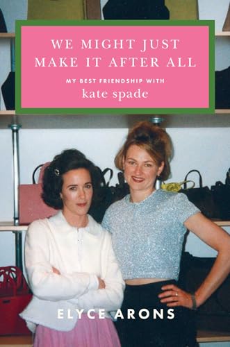 We Might Just Make It After All: My Best Friendship with Kate Spade (Used 1st Edition Hardcover) - Elyce Arons