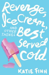 Revenge, Ice Cream, and Other Things Best Served Cold (Used Book) - Katie Finn