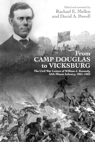 From Camp Douglas to Vicksburg: The Civil War Letters of William J. Kennedy, 55th Illinois Infantry, 1861-1863 (Used 1st Edition Paperback) - Rachael E. Mellen (Editor), David A. Powell (Editor)