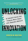 Unlocking Innovation: A Leader’s Guide for Turning Bold Ideas into Tangible Results (Used Signed Paperback) - Robyn M. Bolton