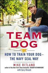 Team Dog: How to Train Your Dog--the Navy SEAL Way (Used Hardcover) - Mike Ritland, Gary Brozek