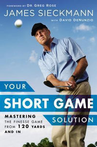 Your Short Game Solution (Used Hardcover) - James Sieckmann,  David DeNunzio, Greg Rose (Foreword)