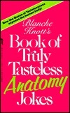 Blanche Knott's Book of Truly Tasteless Anatomy Jokes (Used Book) - Blanche Knott