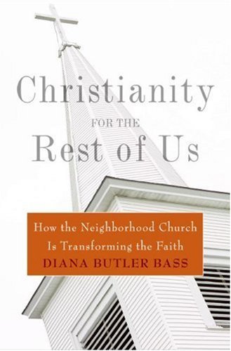 Christianity for the Rest of Us: How the Neighborhood Church Is Transforming the Faith (Used Hardcover) - Diana Butler Bass