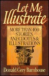 Let Me Illustrate: More Than 400 Stories, Anecdotes & Illustrations (Used Book) - Donald Grey Barnhouse
