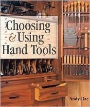 Choosing & Using Hand Tools (Used Paperback) - Andy Rae