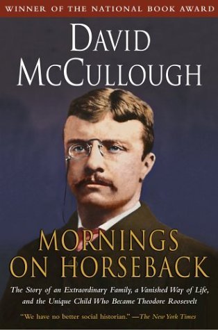 Mornings on Horseback: The Story of an Extraordinary Family, a Vanished Way of Life, and the Unique Child Who Became Theodore Roosevelt (Used Paperback)- David McCullough