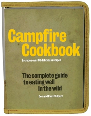 Campfire Cookbook: The Complete Guide to Eating Well in the Wild (Used Paperback) - Don Philpott, Pam Philpott