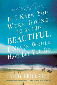 If I Knew You Were Going to Be Beautiful, I Never Would Have Let You Go (Used Paperback) - Judy Chicurel