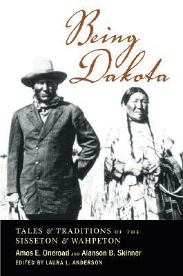 Being Dakota (Used Paperback) - Amos E. Oneroad and Alanson B. Skinner, edited by Laura L. Anderson