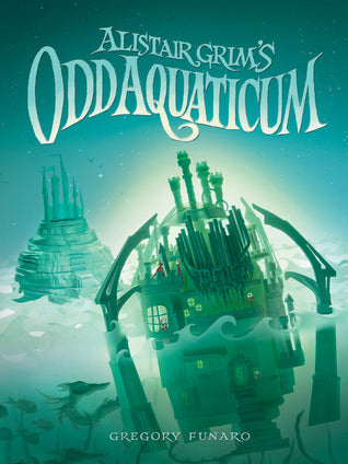 Alistair Grim's Odd Aquaticum (Used Hardcover) - Gregory Funaro
