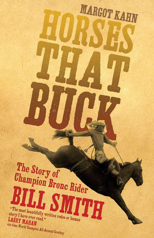 Horses That Buck: The Story of Champion Bronc Rider Bill Smith, Vol 5 (Used Hardcover) - Margot Kahn