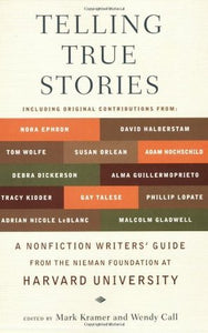 Telling True Stories: A Nonfiction Writers' Guide from the Nieman Foundation at Harvard University (Used Paperback) - Mark Kramer and Wendy Call