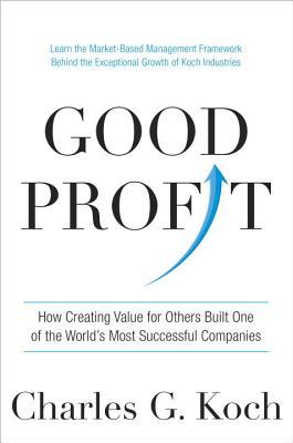 Good Profit: How Creating Value for Others Built One of the World's Most Successful Companies (Used Book) - Charles G Koch