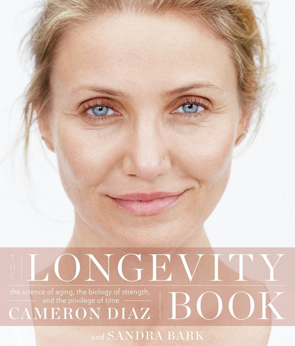 The Longevity Book: The Science of aging, the biology of strength, and the privilege of time (Used Hardcover) - Cameron Diaz, Sandra Bark