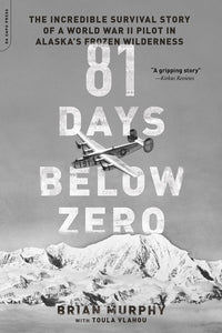 81 Days Below Zero: The Incredible Survival Story of a World War II Pilot in Alaska's Frozen Wilderness (Used Paperback) - Brian Murphy