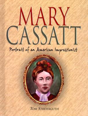 Mary Cassatt: Portrait of an American Impressionist (Used Hardcover) - Thomas Streissguth