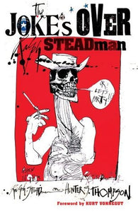 The Joke's Over: Ralph Steadman on Hunter S. Thompson: Ralph Steadman