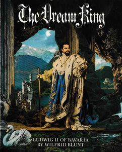 The Dream King, Ludwig II Of Bavaria (Used Hardcover) - Wilfrid Blunt