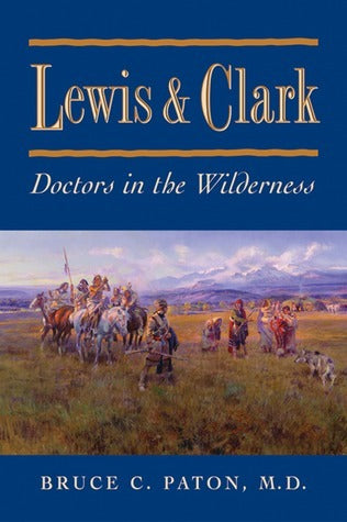 Lewis and Clark: Doctors in the Wilderness (Used Paperback) - Bruce C. Paton