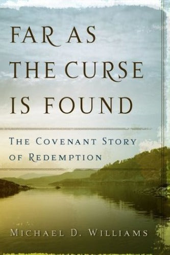 Far as the Curse Is Found: The Covenant Story of Redemption (Used Paperback) - Michael D. Williams