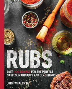 Rubs: Over 100 Recipes for the Perfect Sauces, Marinades, and Seasonings (Used Paperback) - John Whalen III