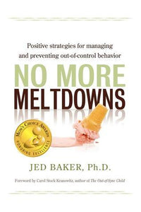 No More Meltdowns: Positive Strategies for Managing and Preventing Out-Of-Control Behavior (Used Book) - Jed Baker