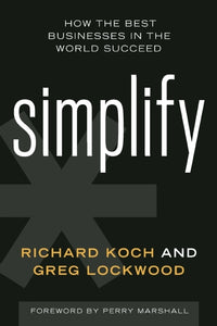 Simplify: How the Best Businesses in the World Succeed (Used Hardcover) - Richard Koch and Greg Lockwood