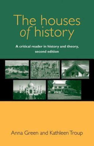 The Houses of History: A Critical Reader in History and Theory, Second Edition (Used Paperback) - Anna Green, Kathleen Troup