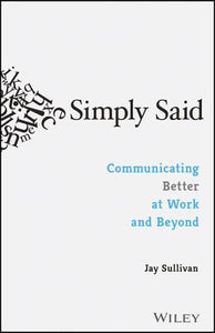 Simply Said: Communicating Better at Work and Beyond (Used Paperback)-Jay Sullivan