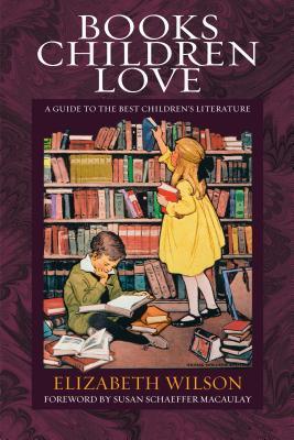 Books Children Love: A Guide to the Best Children's Literature (Used Paperback) - Elizabeth Laraway Wilson ,  Susan Schaeffer Macaulay  (Foreword by)