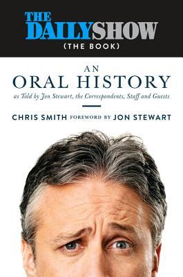 The Daily Show: An Oral History as Told by Jon Stewart, the Correspondents, Staff and Guests (Used Hardcover) - Chris Smith, Jon Stewart (Foreword)