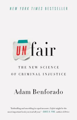 Unfair: The New Science of Criminal Injustice (Used Book) - Adam Benforado