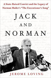 Jack and Norman: A State-Raised Convict and the Legacy of Norman Mailer's "The Executioner's Song" (Used Hardcover) - Jerome Loving