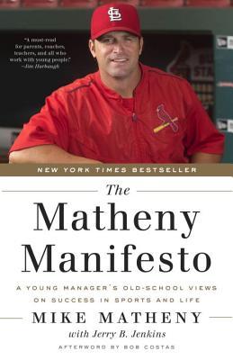 The Matheny Manifesto: A Young Manager's Old-School Views on Success in Sports and Life (Used Book) - Mike Matheny