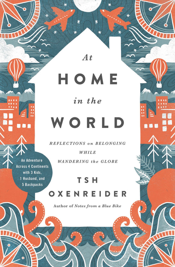 At Home in the World: Reflections on Belonging While Wandering the Globe (Used Hardcover) - Tsh Oxenreider