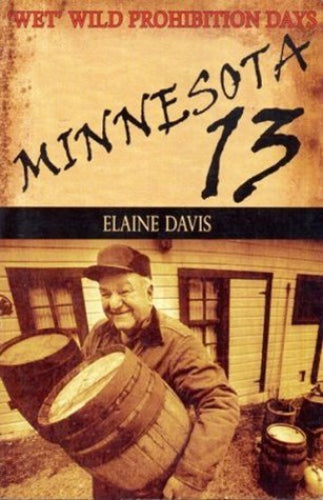 Minnesota 13: Stearns County's Wet Wild Prohibition Days (Used Signed Paperback) - Elaine Davis, Jim Bertram (Illustrator)