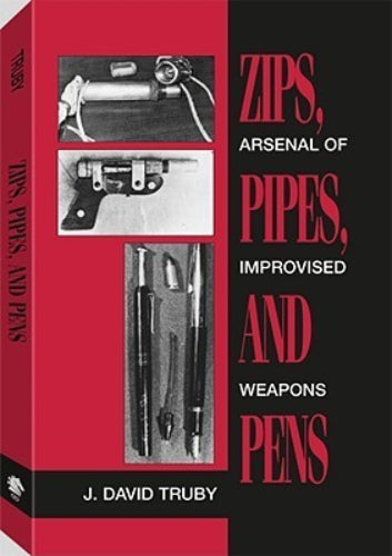 Zips, Pipes, and Pens: Arsenal of Improvised Arms (Used Paperback) - J. David Truby